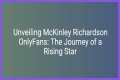 McKinley Richardson: The Rising Star Of Content Creation